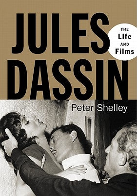 Jules Dassin: The Life and Films by Shelley, Peter