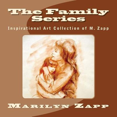 The Family Series: Inspirational Art Collection of M. Zapp by Zapp, Marilyn