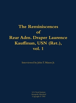 Reminiscences of Rear Adm. Draper Laurence Kauffman, USN (Ret.), vol. 1 by Kauffman, Draper L.