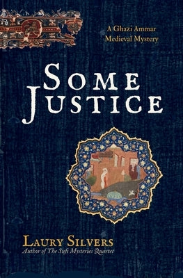 Some Justice: The First Ghazi Ammar Medieval Mystery by Silvers, Laury