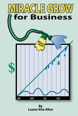Miracle Grow for Business by Allen, Luann