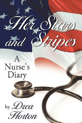 Her Stars and Stripes: A nurse's diary by Horton, Drea