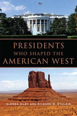Presidents Who Shaped the American West by Riley, Glenda