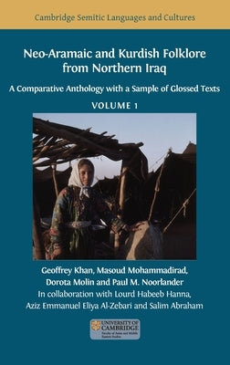 Neo-Aramaic and Kurdish Folklore from Northern Iraq: A Comparative Anthology with a Sample of Glossed Texts, Volume 1 by Khan, Geoffrey