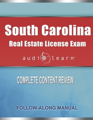 South Carolina Real Estate License Exam AudioLearn: Complete Audio Review for the Real Estate License Examination in South Carolina! by Team, Audiolearn Content