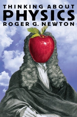 Thinking about Physics by Newton, Roger G.
