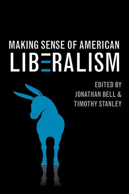 Making Sense of American Liberalism by Bell, Jonathan