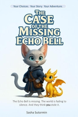 Shape Your Story: The Case of the Missing Echo Bell: An Interactive Detective Quest with 28 Endings - where every choice and artifact shapes your own by Sutormin, Sasha