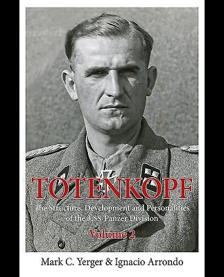 Totenkopf: The Structure, Development and Personalities of the 3.Ss-Panzer-Division: Volume 2 by Yerger, Mark C.