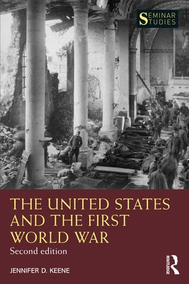The United States and the First World War by Keene, Jennifer D.