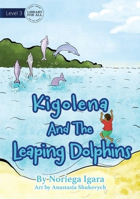 Kigolena and the Leaping Dolphins by Igara, Noriega
