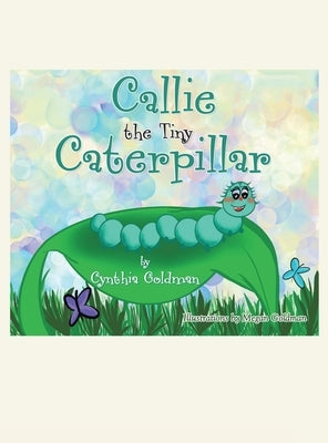 Callie the Tiny Caterpillar by Goldman, Cynthia