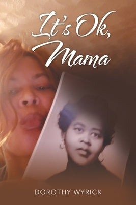 It's Ok, Mama by Wyrick, Dorothy