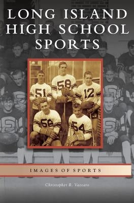 Long Island High School Sports by Vaccaro, Christopher R.