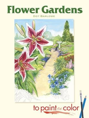 Flower Gardens to Paint or Color by Barlowe, Dot