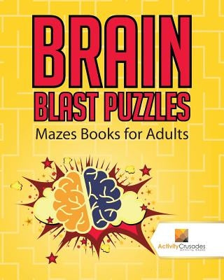Brain Blast Puzzles: Mazes Books for Adults by Activity Crusades
