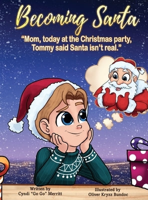 Becoming Santa: Mom, today at the Christmas party Tommy said Santa isn't real! by Merritt, Cyndi Go Go