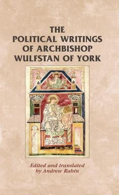 The Political Writings of Archbishop Wulfstan of York by Rabin, Andrew