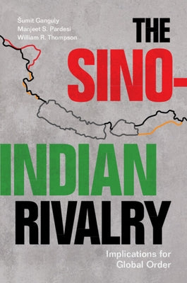 The Sino-Indian Rivalry: Implications for Global Order by Ganguly, Sumit