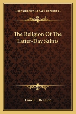 The Religion Of The Latter-Day Saints by Bennion, Lowell L.