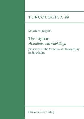 The Uighur Abhidharmakosabhasya: Preserved at the Museum of Ethnography in Stockholm by Shogaito, Masahiro