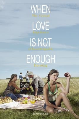 When Love Is Not Enough: The Critical Importance of Knowlegeable Parenting by Kove, Miriam