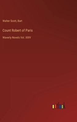 Count Robert of Paris: Waverly Novels Vol. XXIV by Scott, Walter
