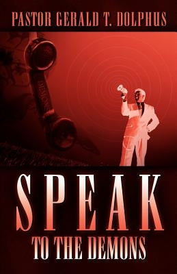 Speak to the Demons by Dolphus, Gerald T.