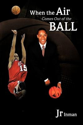 When the Air Comes Out of the Ball by Jr. Inman