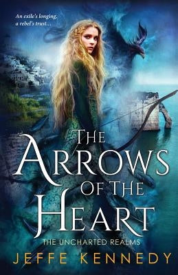 The Arrows of the Heart by Kennedy, Jeffe