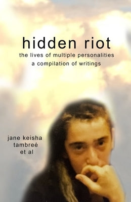 hidden riot: the lives of multiple personalities by Tambreé, Jane Keisha