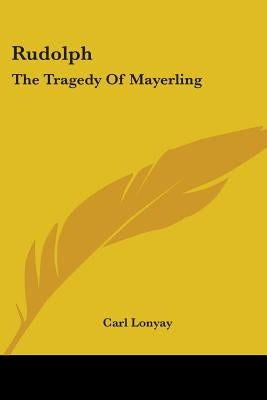 Rudolph: The Tragedy Of Mayerling by Lonyay, Carl