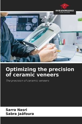 Optimizing the precision of ceramic veneers by Nasri, Sarra