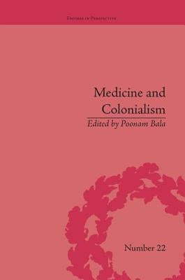 Medicine and Colonialism: Historical Perspectives in India and South Africa by Bala, Poonam