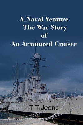 A Naval Venture The War Story of an Armoured Cruiser by Jeans, T. T.