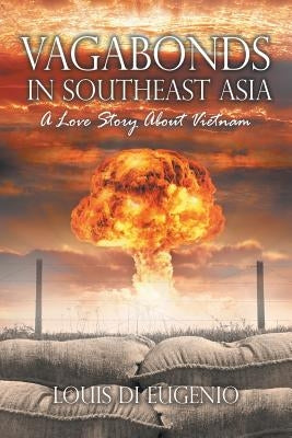 Vagabonds in Southeast Asia: A Love Story About Vietnam by Di Eugenio, Louis