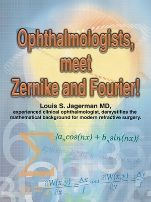 Ophthalmologists, Meet Zernike and Fourier! by Jagerman, Louis S.