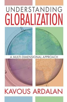 Understanding Globalization: A Multi-Dimensional Approach by Ardalan, Kavous
