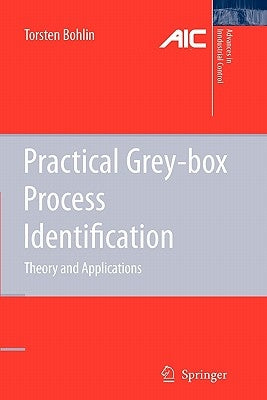 Practical Grey-Box Process Identification: Theory and Applications by Bohlin, Torsten P.