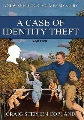 A Case if Identity Theft - Large Print: A New Sherlock Holmes Mystery by Copland, Craig Stephen