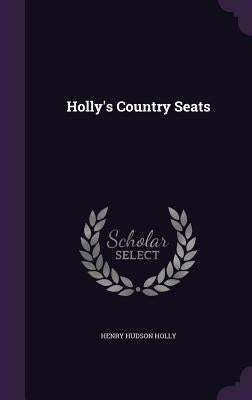 Holly's Country Seats by Holly, Henry Hudson