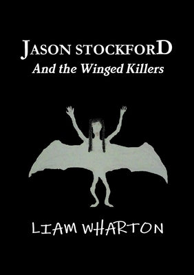 Jason Stockford and the Winged Killers by Wharton, Liam