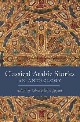 Classical Arabic Stories: An Anthology by Jayyusi, Salma Khadra