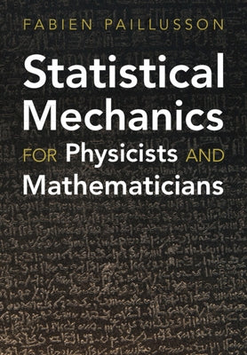 Statistical Mechanics for Physicists and Mathematicians by Paillusson, Fabien