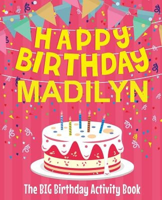 Happy Birthday Madilyn - The Big Birthday Activity Book: Personalized Children's Activity Book by Birthdaydr