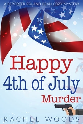 Happy 4th of July Murder by Woods, Rachel