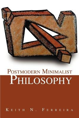Postmodern Minimalist Philosophy by Ferreira, Keith N.