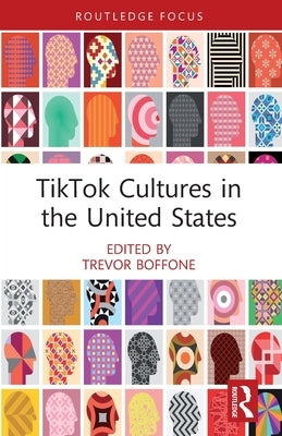 TikTok Cultures in the United States by Boffone, Trevor
