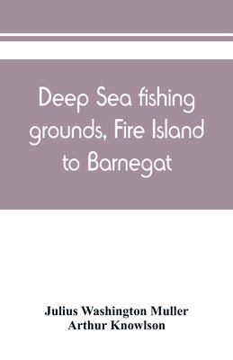 Deep sea fishing grounds, Fire Island to Barnegat by Washington Muller, Julius