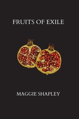Fruits of Exile by Shapley, Maggie
